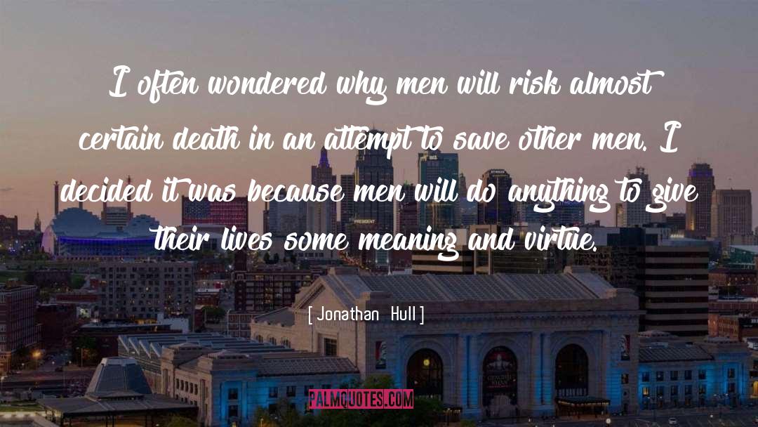 Jonathan Hull Quotes: I often wondered why men