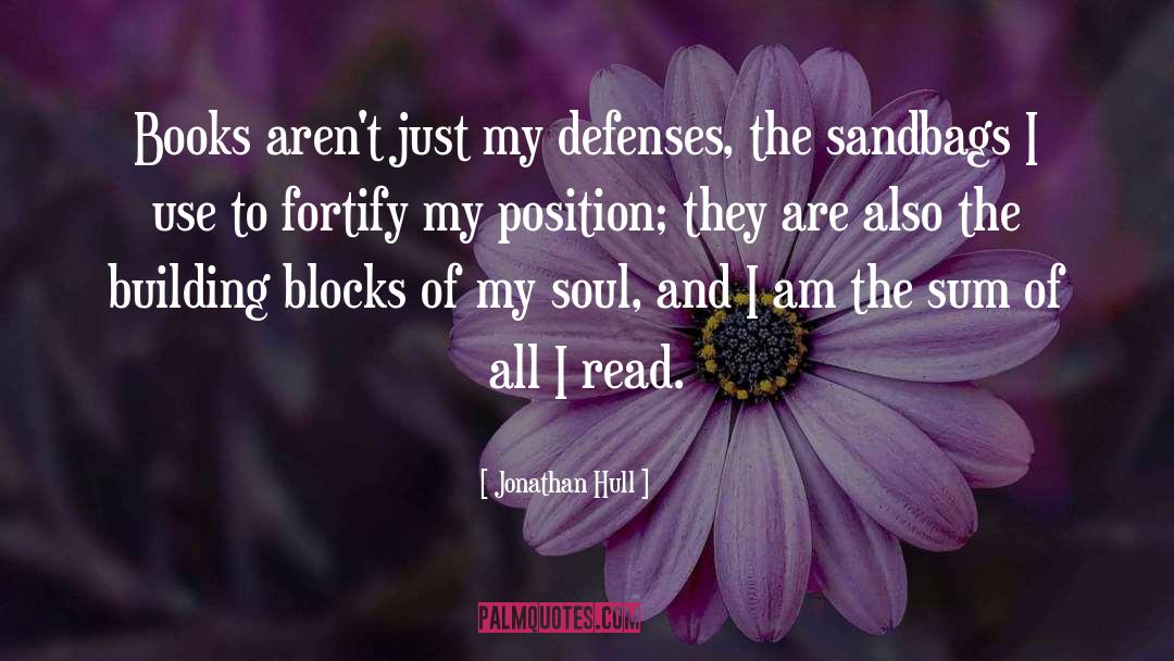 Jonathan Hull Quotes: Books aren't just my defenses,