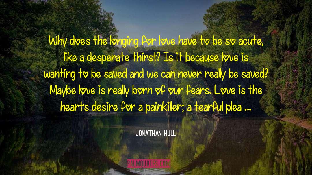 Jonathan Hull Quotes: Why does the longing for