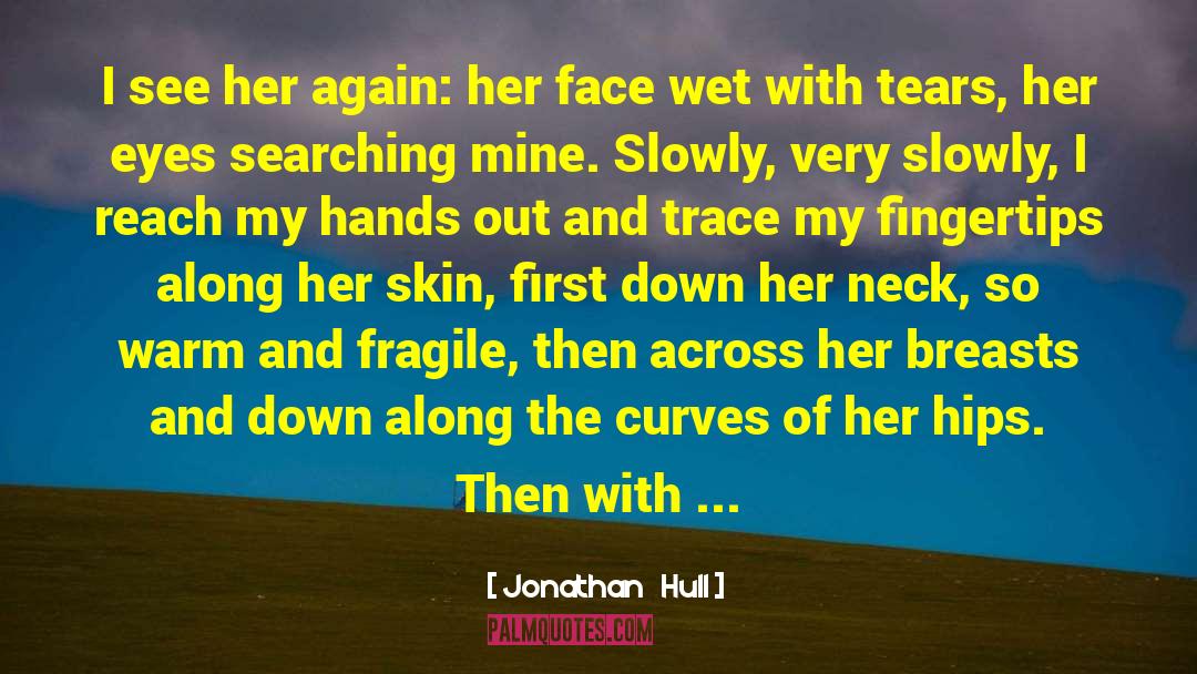 Jonathan Hull Quotes: I see her again: her