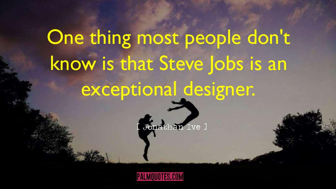 Jonathan Ive Quotes: One thing most people don't