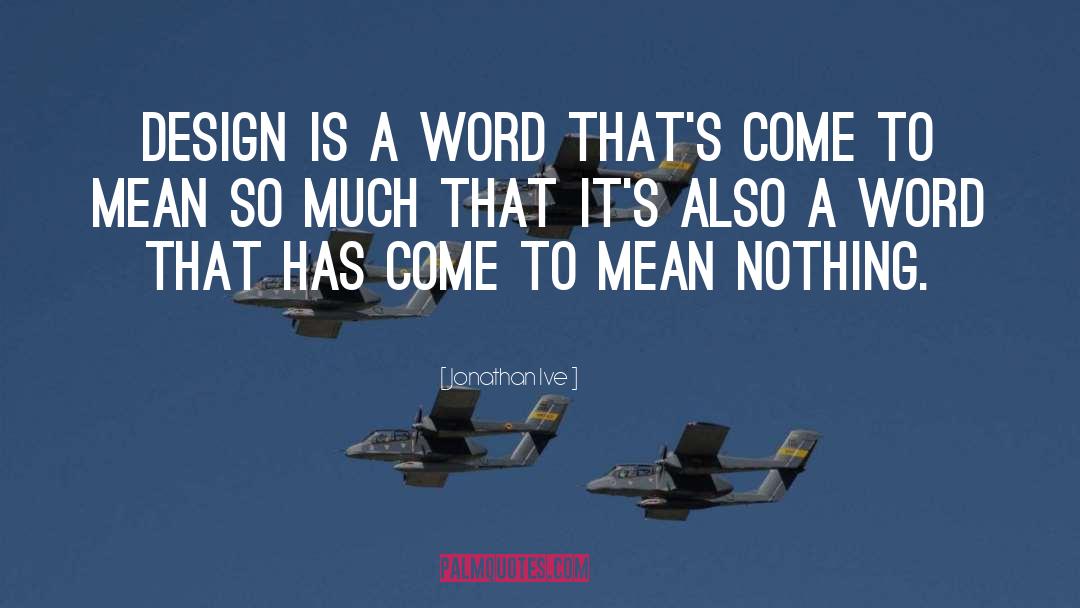 Jonathan Ive Quotes: Design is a word that's