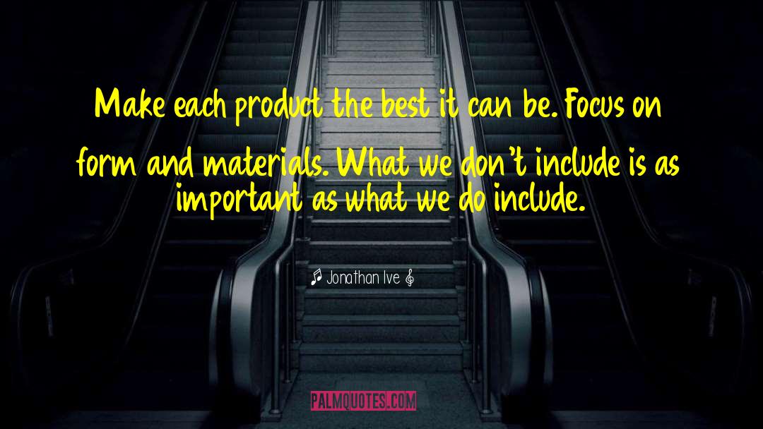 Jonathan Ive Quotes: Make each product the best