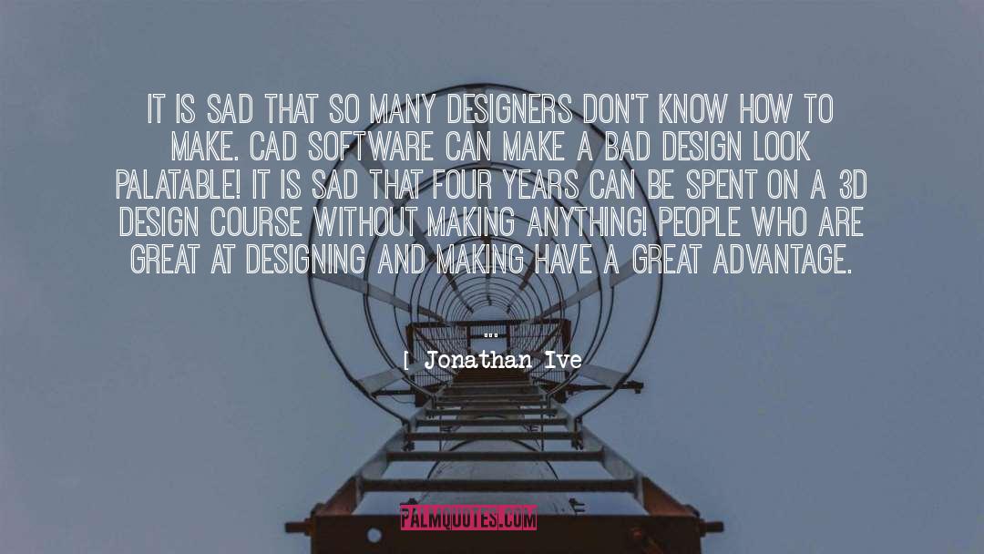 Jonathan Ive Quotes: It is sad that so