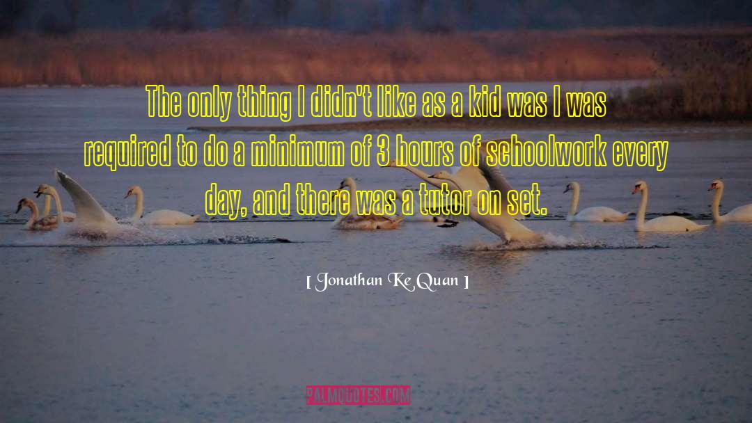 Jonathan Ke Quan Quotes: The only thing I didn't