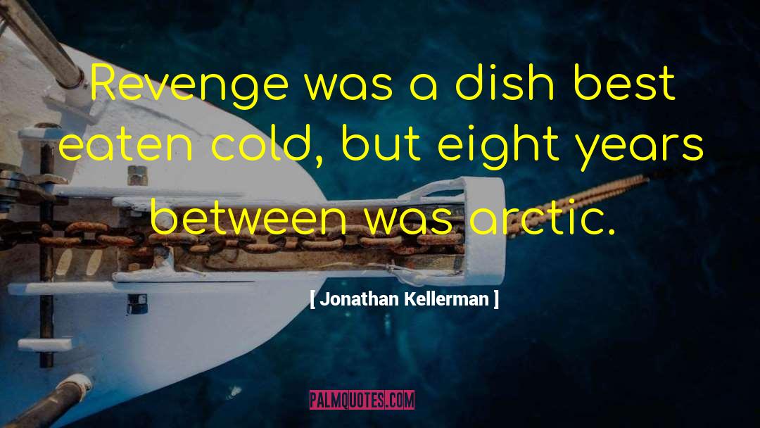 Jonathan Kellerman Quotes: Revenge was a dish best