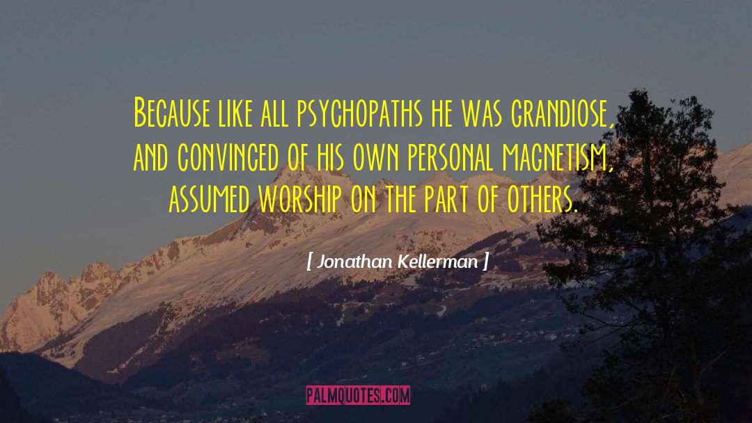 Jonathan Kellerman Quotes: Because like all psychopaths he