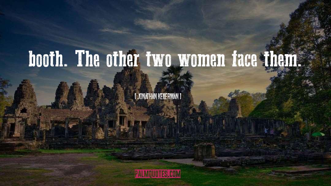 Jonathan Kellerman Quotes: booth. The other two women