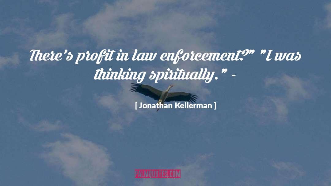 Jonathan Kellerman Quotes: There's profit in law enforcement?