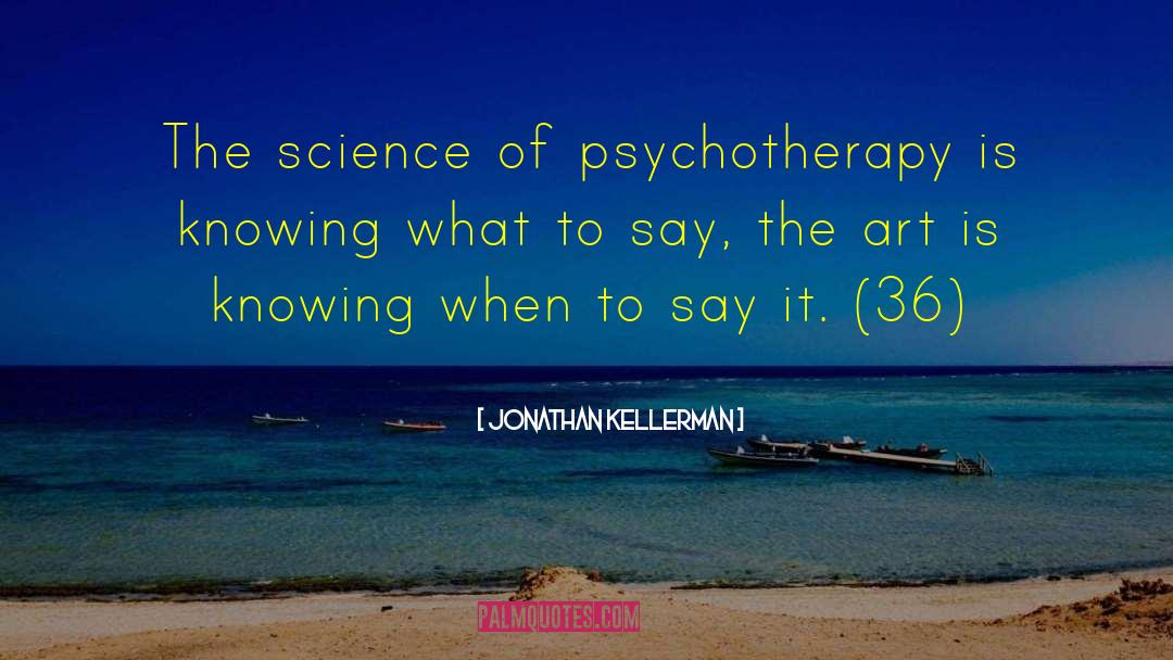 Jonathan Kellerman Quotes: The science of psychotherapy is