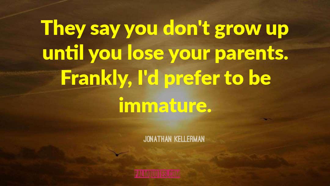 Jonathan Kellerman Quotes: They say you don't grow