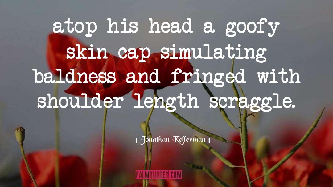 Jonathan Kellerman Quotes: atop his head a goofy