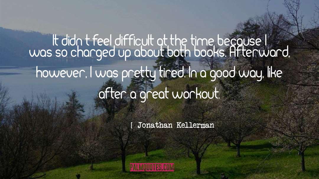 Jonathan Kellerman Quotes: It didn't feel difficult at