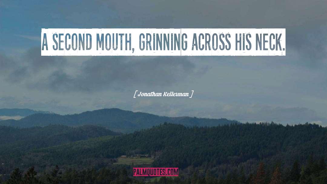 Jonathan Kellerman Quotes: A second mouth, grinning across