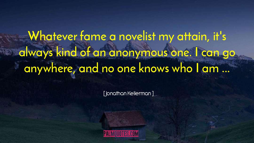 Jonathan Kellerman Quotes: Whatever fame a novelist my