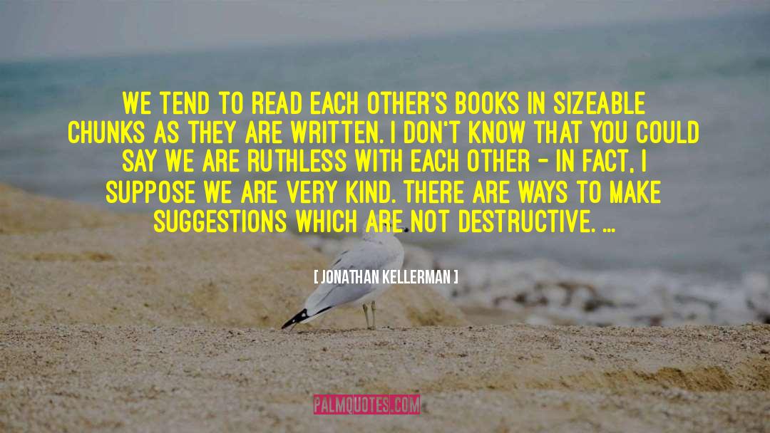 Jonathan Kellerman Quotes: We tend to read each