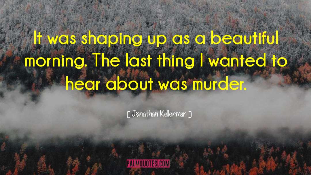 Jonathan Kellerman Quotes: It was shaping up as