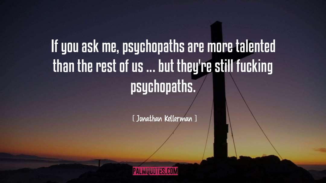 Jonathan Kellerman Quotes: If you ask me, psychopaths