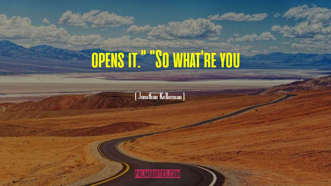 Jonathan Kellerman Quotes: opens it.