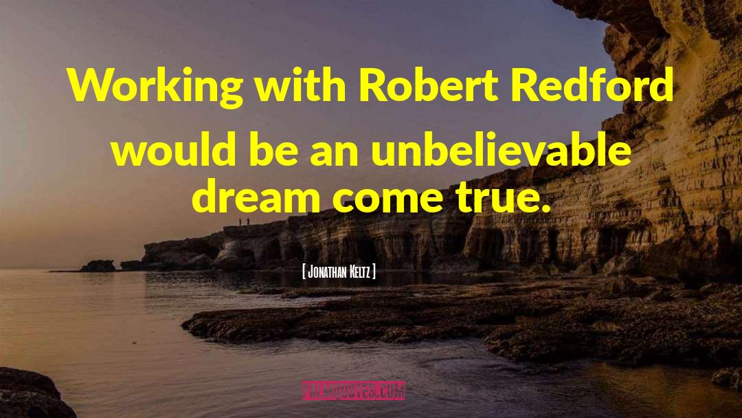 Jonathan Keltz Quotes: Working with Robert Redford would