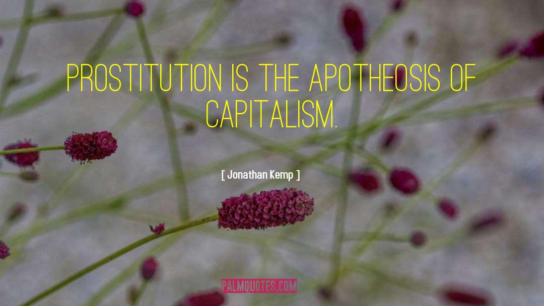 Jonathan Kemp Quotes: Prostitution is the apotheosis of