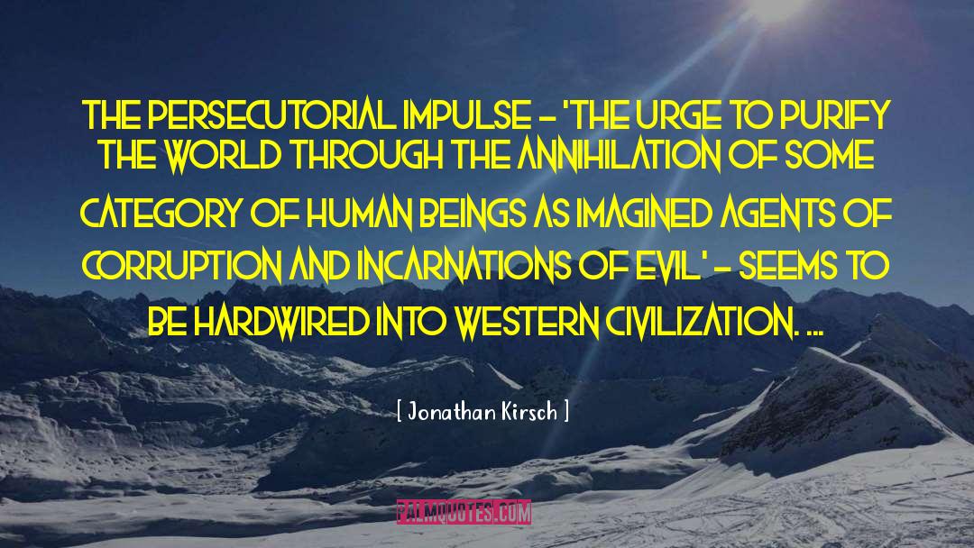 Jonathan Kirsch Quotes: The persecutorial impulse - 'the