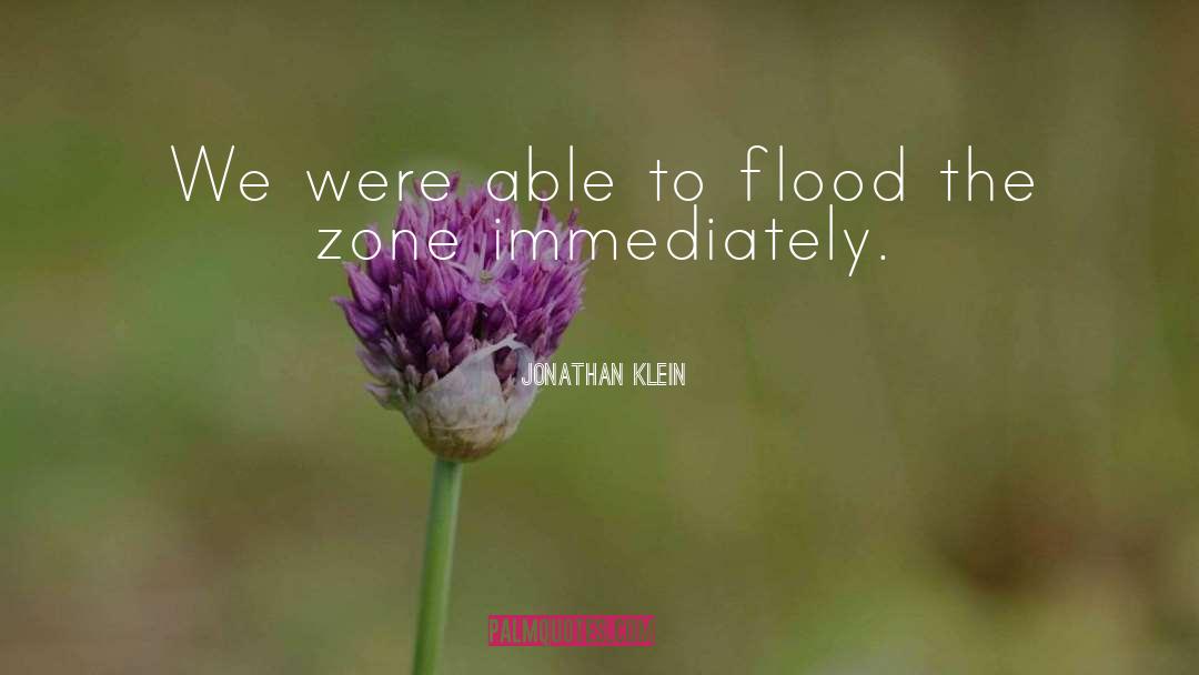 Jonathan Klein Quotes: We were able to flood