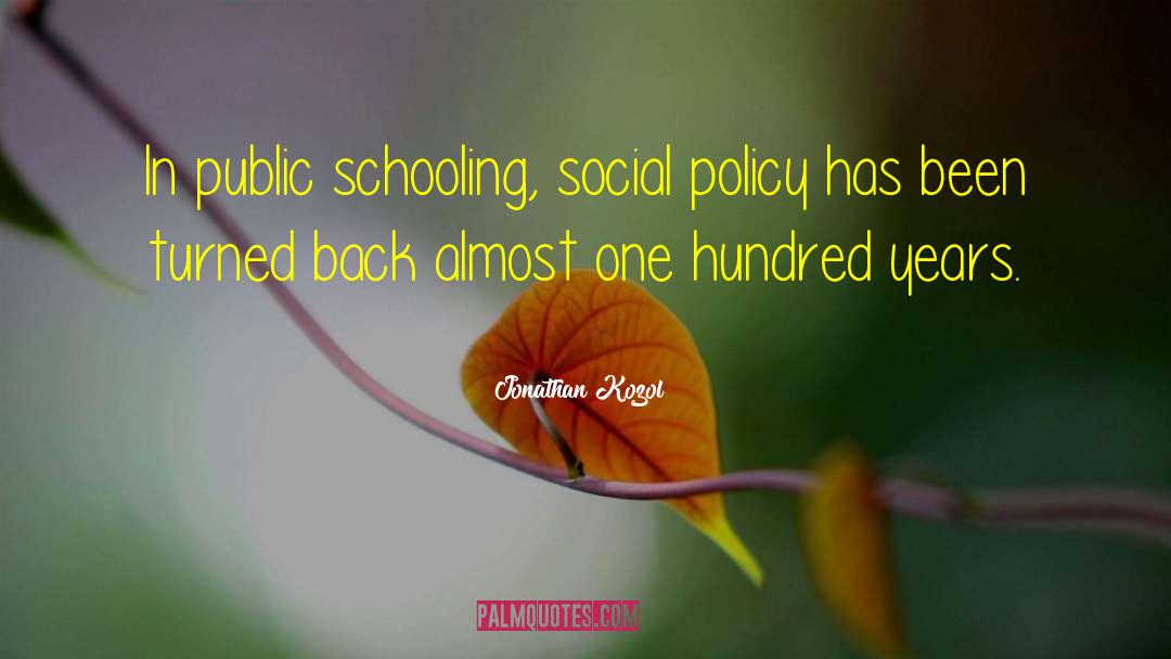 Jonathan Kozol Quotes: In public schooling, social policy