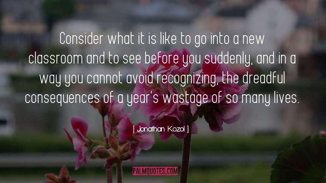 Jonathan Kozol Quotes: Consider what it is like