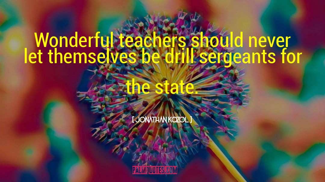 Jonathan Kozol Quotes: Wonderful teachers should never let