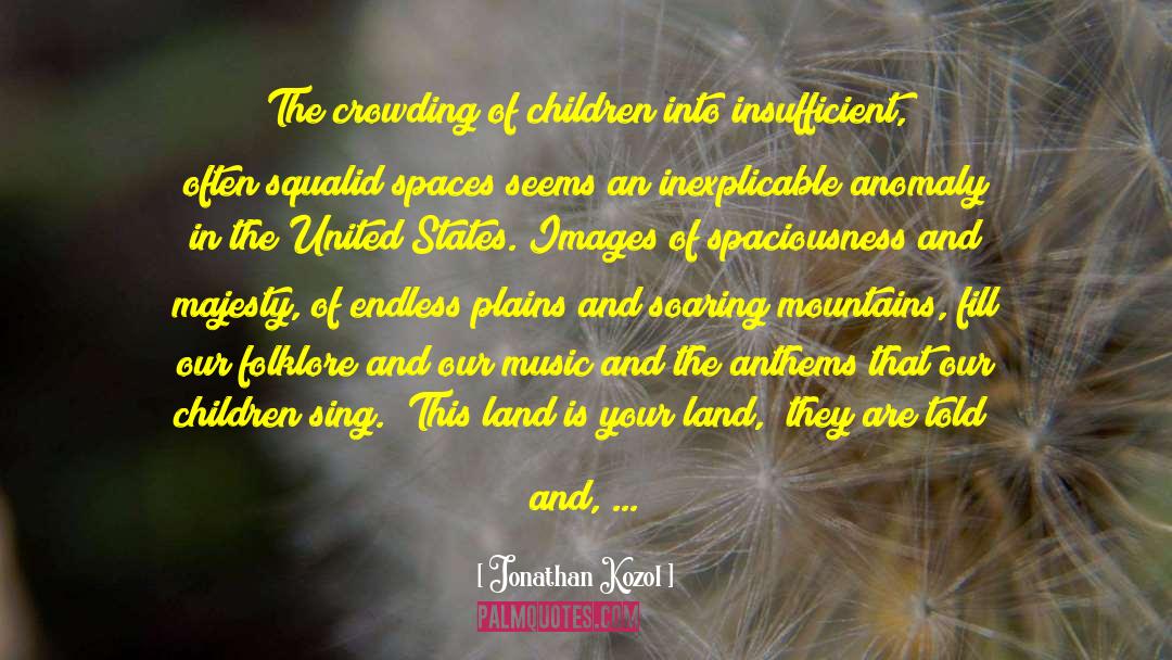 Jonathan Kozol Quotes: The crowding of children into