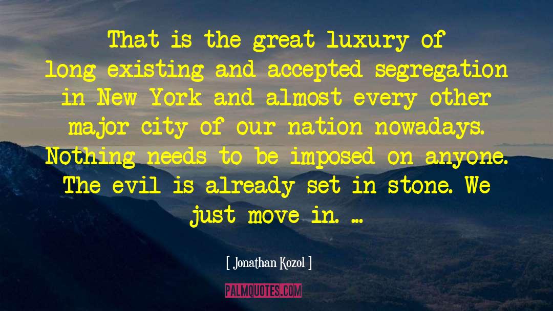Jonathan Kozol Quotes: That is the great luxury