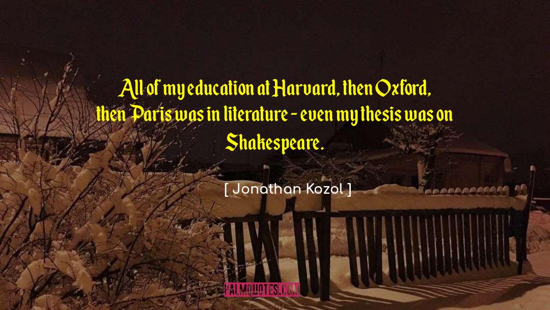 Jonathan Kozol Quotes: All of my education at
