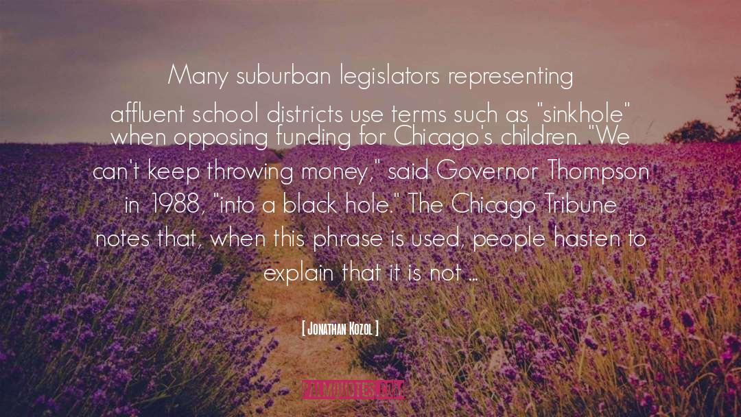 Jonathan Kozol Quotes: Many suburban legislators representing affluent