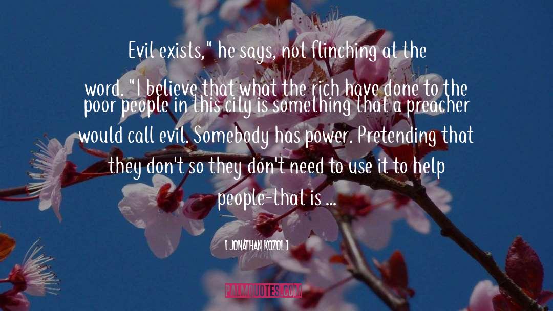 Jonathan Kozol Quotes: Evil exists,