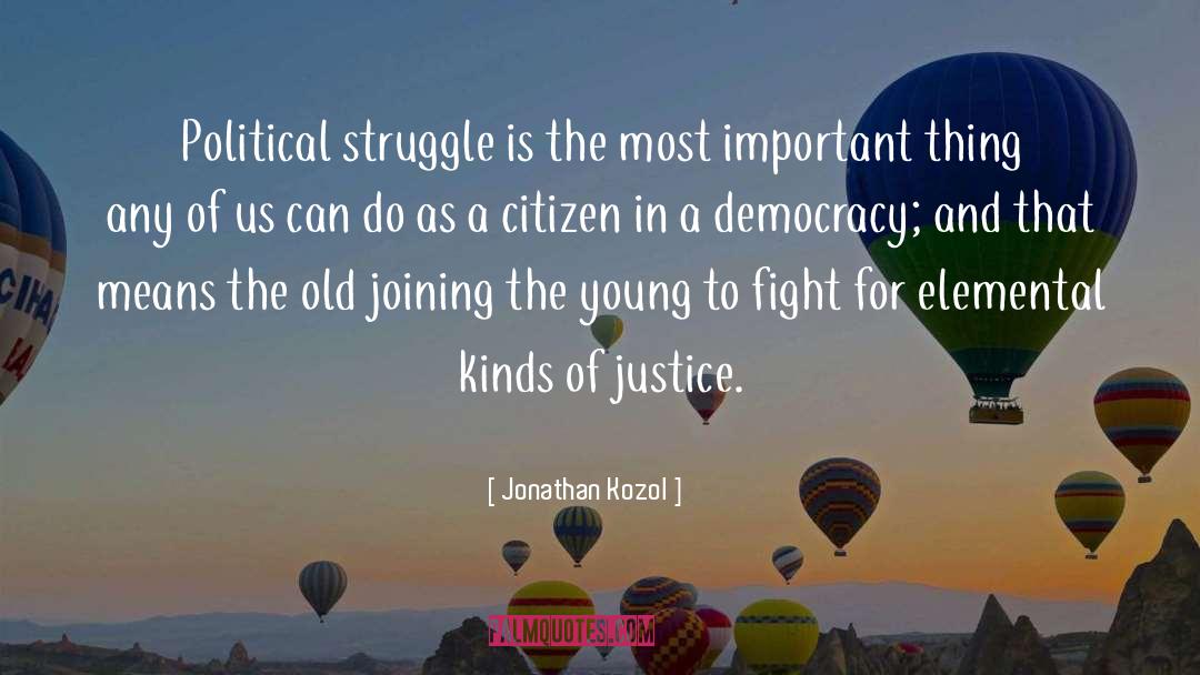 Jonathan Kozol Quotes: Political struggle is the most