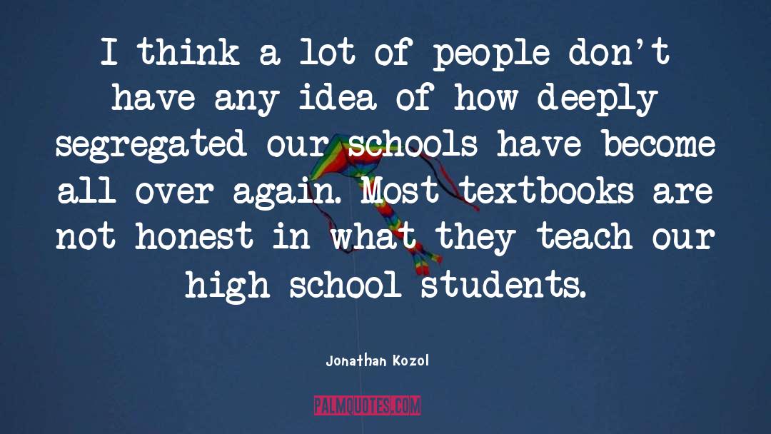 Jonathan Kozol Quotes: I think a lot of