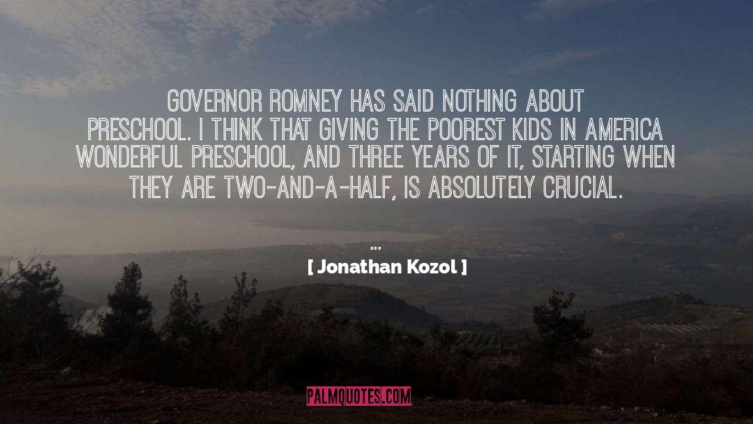 Jonathan Kozol Quotes: Governor Romney has said nothing