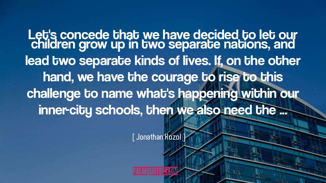 Jonathan Kozol Quotes: Let's concede that we have