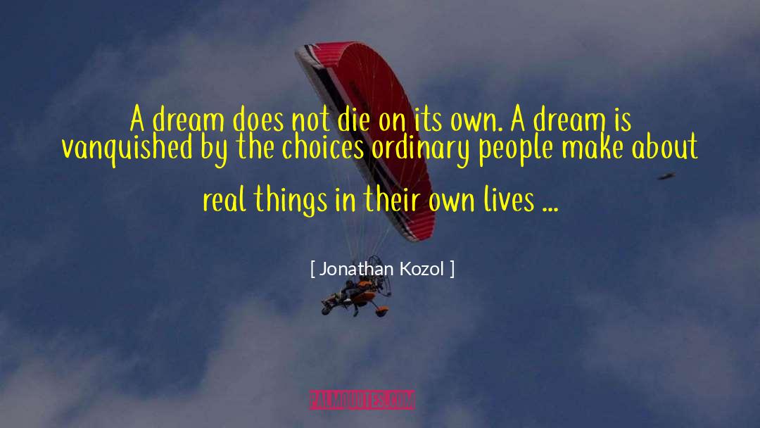 Jonathan Kozol Quotes: A dream does not die
