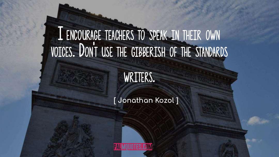 Jonathan Kozol Quotes: I encourage teachers to speak