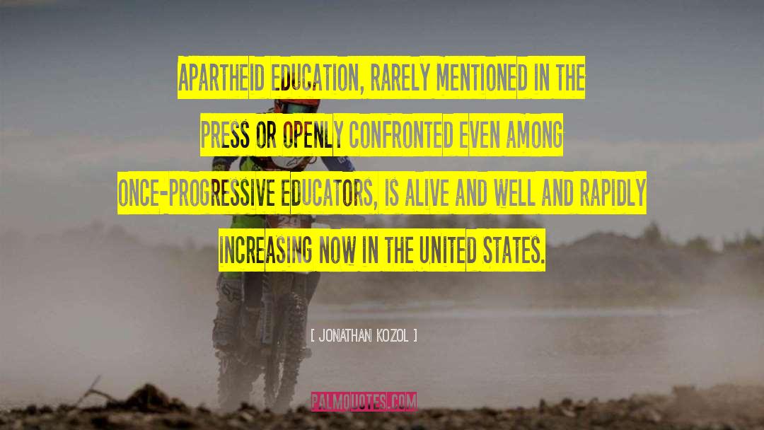 Jonathan Kozol Quotes: Apartheid education, rarely mentioned in