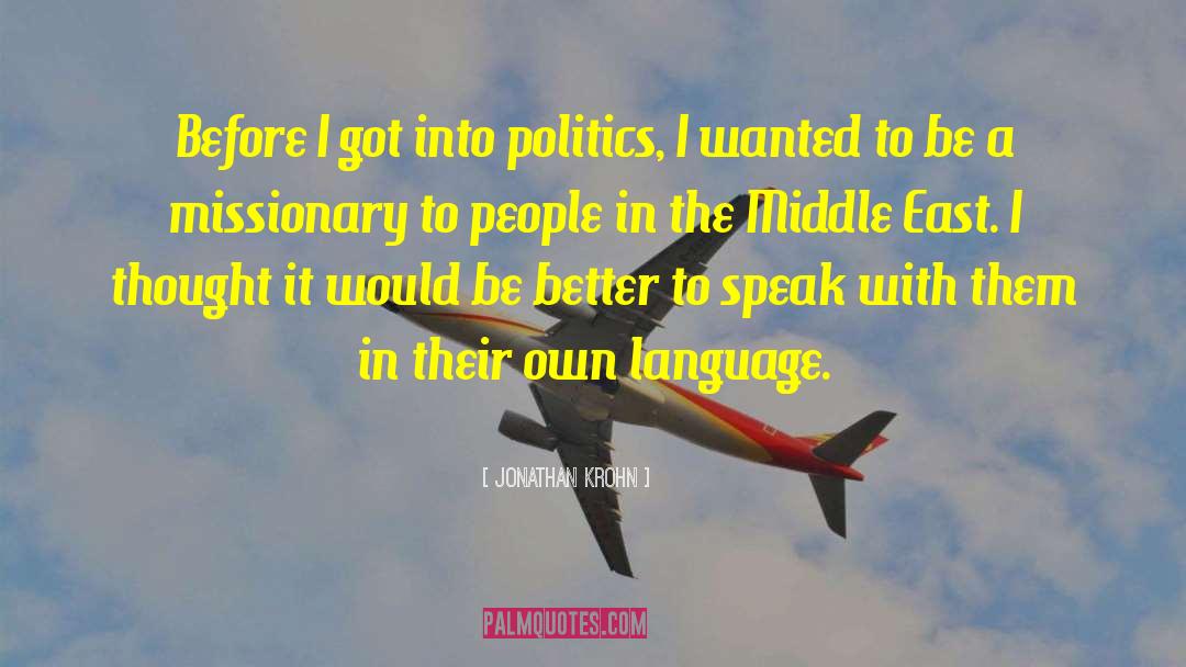 Jonathan Krohn Quotes: Before I got into politics,