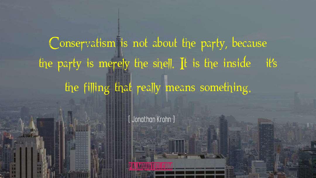 Jonathan Krohn Quotes: Conservatism is not about the
