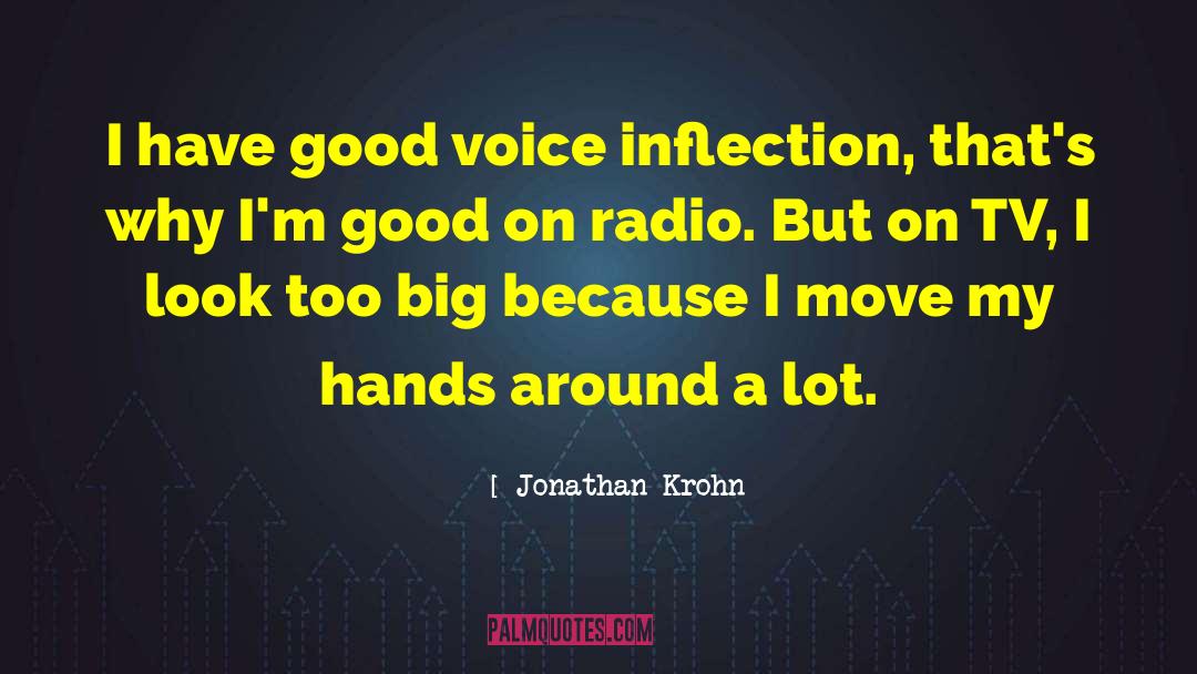 Jonathan Krohn Quotes: I have good voice inflection,