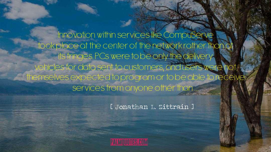 Jonathan L. Zittrain Quotes: Innovation within services like CompuServe