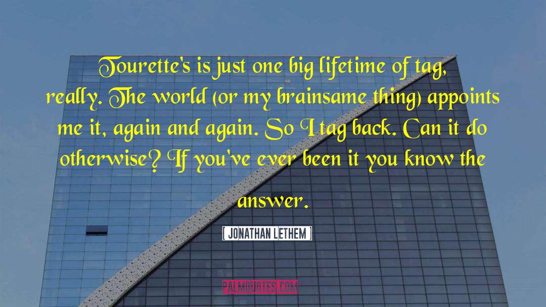 Jonathan Lethem Quotes: Tourette's is just one big