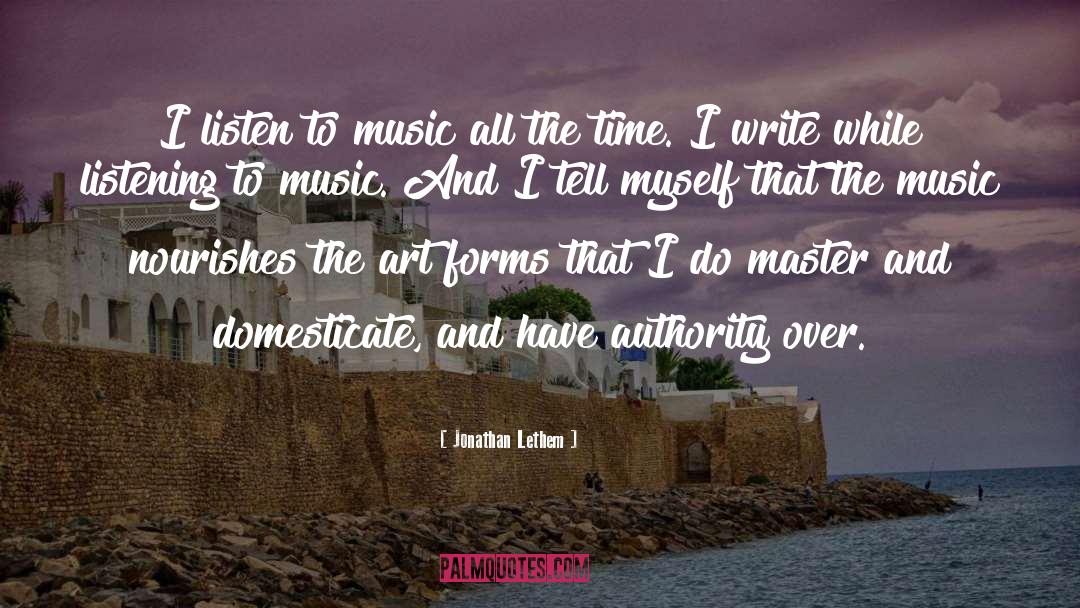 Jonathan Lethem Quotes: I listen to music all