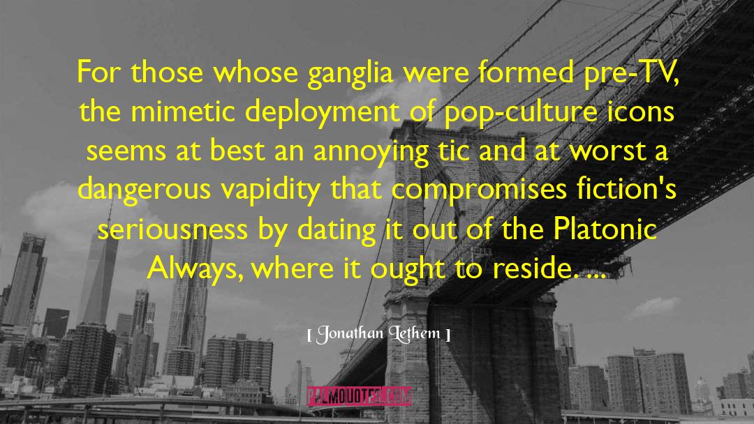 Jonathan Lethem Quotes: For those whose ganglia were