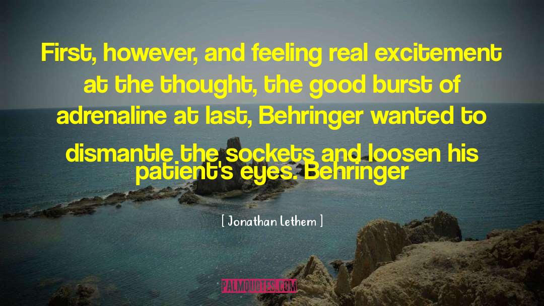 Jonathan Lethem Quotes: First, however, and feeling real